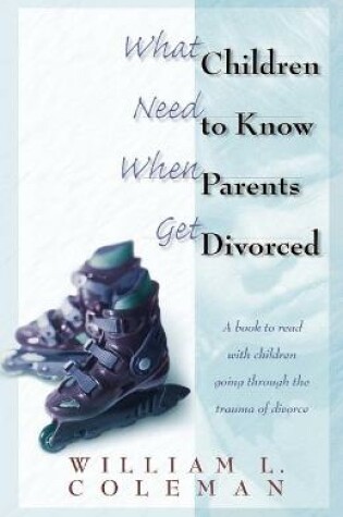 Cover of What Children Need to Know When Parents Get Divorced