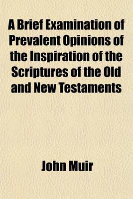 Book cover for A Brief Examination of Prevalent Opinions of the Inspiration of the Scriptures of the Old and New Testaments