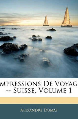 Cover of Impressions de Voyage -- Suisse, Volume 1