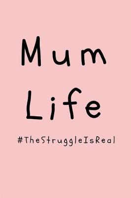 Book cover for Mum Life #thestruggleisreal