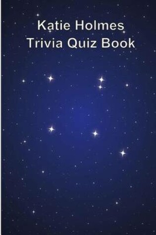 Cover of Katie Holmes Trivia Quiz Book