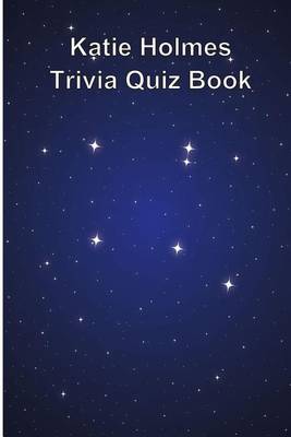 Book cover for Katie Holmes Trivia Quiz Book