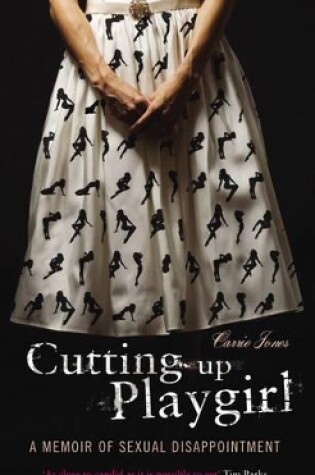 Cover of Cutting Up Playgirl: a Cheerful Memory of Sexual Disappointment - New Ed 9781905847617