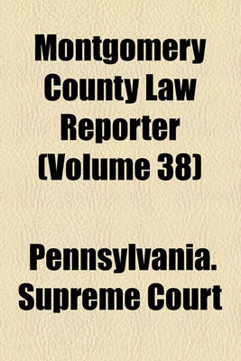 Book cover for Montgomery County Law Reporter (Volume 38)