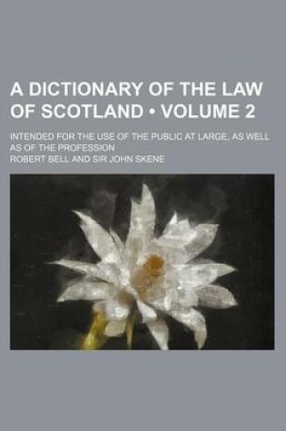 Cover of A Dictionary of the Law of Scotland (Volume 2); Intended for the Use of the Public at Large, as Well as of the Profession