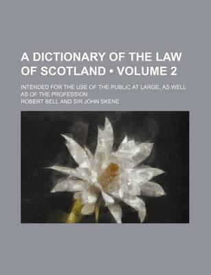 Book cover for A Dictionary of the Law of Scotland (Volume 2); Intended for the Use of the Public at Large, as Well as of the Profession