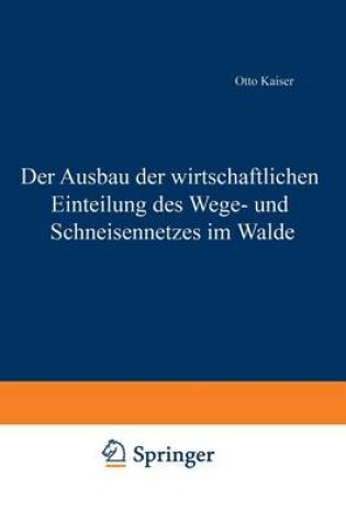 Cover of Der Ausbau Der Wirtschaftlichen Einteilung Des Wege- Und Schneisennetzes Im Walde