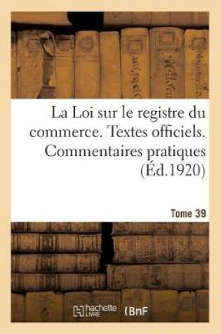 Cover of La Loi Sur Le Registre Du Commerce. Textes Officiels, Loi Du 18 Mars 1919, Decret Du 15 Mars 1920