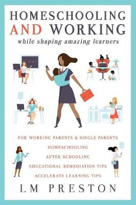 Book cover for Homeschooling and Working While Shaping Amazing Learners