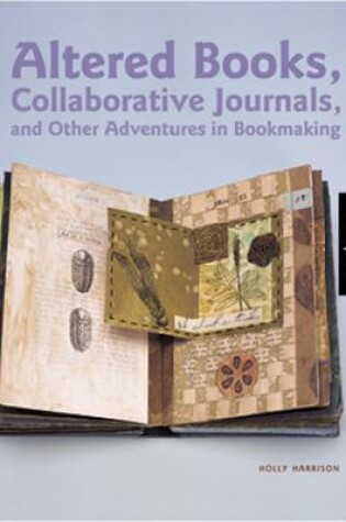 Cover of Altered Books, Collaborative Journals, and Other Adventures in Bookmaking