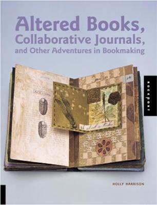 Book cover for Altered Books, Collaborative Journals, and Other Adventures in Bookmaking