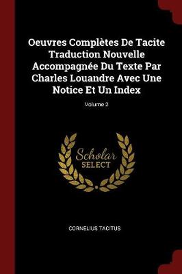 Book cover for Oeuvres Completes de Tacite Traduction Nouvelle Accompagnee Du Texte Par Charles Louandre Avec Une Notice Et Un Index; Volume 2