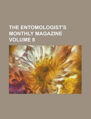 Book cover for The Entomologist's Monthly Magazine Volume 8