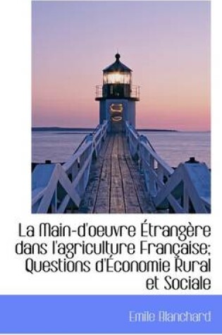 Cover of La Main-D'Oeuvre Trang Re Dans L'Agriculture Fran Aise; Questions D' Conomie Rural Et Sociale