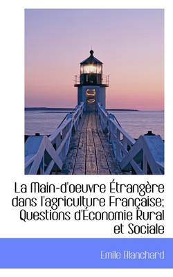 Book cover for La Main-D'Oeuvre Trang Re Dans L'Agriculture Fran Aise; Questions D' Conomie Rural Et Sociale