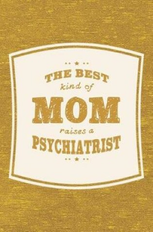 Cover of The Best Kind Of Mom Raises A Psychiatrist