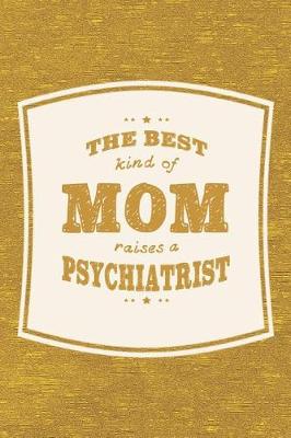 Book cover for The Best Kind Of Mom Raises A Psychiatrist