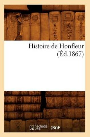 Cover of Histoire de Honfleur (Ed.1867)