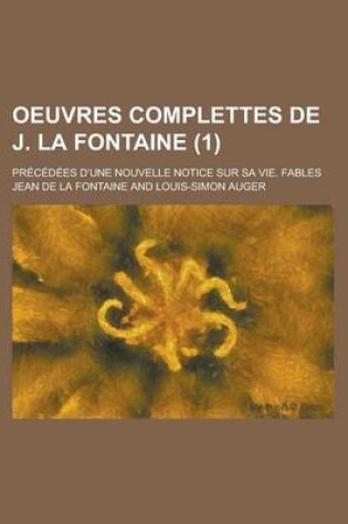 Cover of Oeuvres Complettes de J. La Fontaine; Precedees D'Une Nouvelle Notice Sur Sa Vie. Fables (1)