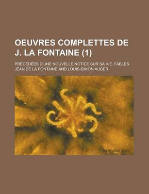 Book cover for Oeuvres Complettes de J. La Fontaine; Precedees D'Une Nouvelle Notice Sur Sa Vie. Fables (1)