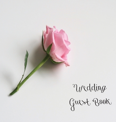 Book cover for Wedding Guest Book, Bride and Groom, Special Occasion, Love, Marriage, Comments, Gifts, Well Wish's, Wedding Signing Book with Pink Rose (Hardback)