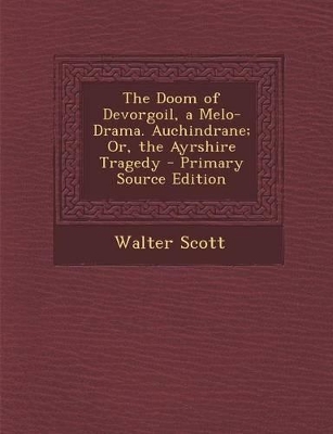 Book cover for The Doom of Devorgoil, a Melo-Drama. Auchindrane; Or, the Ayrshire Tragedy - Primary Source Edition