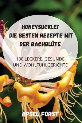 Cover of Honeysuckle! Die Besten Rezepte Mit Der Bachblute