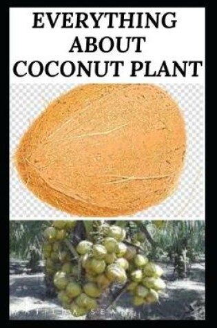 Cover of Everything about Coconut Plant