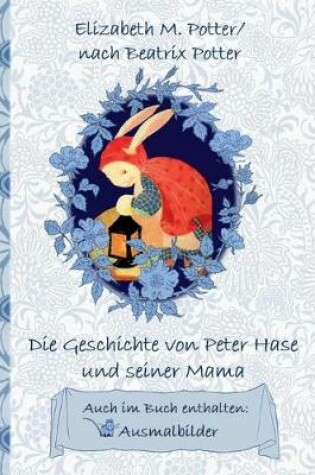 Cover of Die Geschichte von Peter Hase und seiner Mama (inklusive Ausmalbilder; deutsche Erstveröffentlichung!)