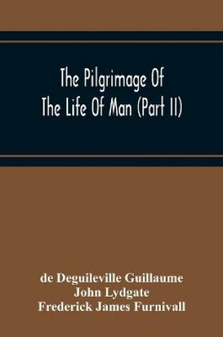 Cover of The Pilgrimage Of The Life Of Man (Part Ii)