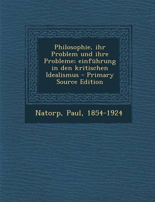 Book cover for Philosophie, Ihr Problem Und Ihre Probleme; Einfuhrung in Den Kritischen Idealismus