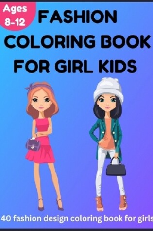 Cover of Fashion Coloring Book for Girl Kids 8-12 - 40 Fashion Design Coloring Book for Girls