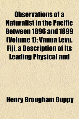 Book cover for Observations of a Naturalist in the Pacific Between 1896 and 1899 (Volume 1); Vanua Levu, Fiji, a Description of Its Leading Physical and