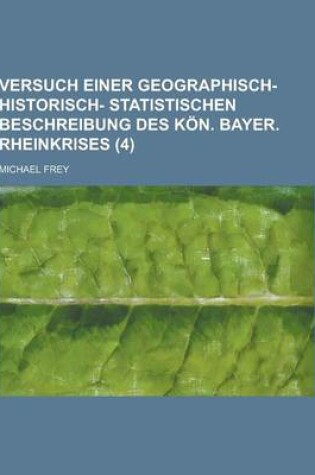 Cover of Versuch Einer Geographisch- Historisch- Statistischen Beschreibung Des Kon. Bayer. Rheinkrises (4 )