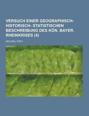 Book cover for Versuch Einer Geographisch- Historisch- Statistischen Beschreibung Des Kon. Bayer. Rheinkrises (4 )