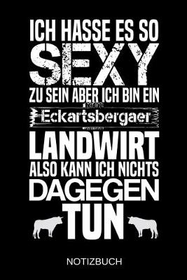 Book cover for Ich hasse es so sexy zu sein aber ich bin ein Eckartsbergaer Landwirt also kann ich nichts dagegen tun