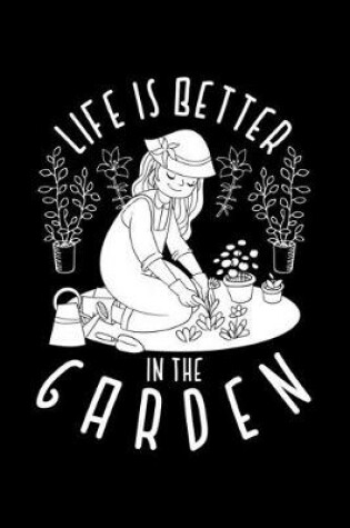 Cover of Life Is Better In The Garden