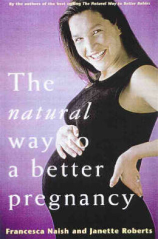 Cover of The Natural Way To A Better Pregnancy