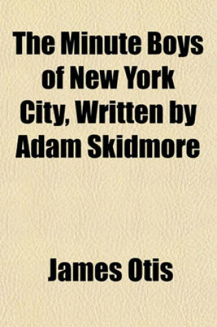 Cover of The Minute Boys of New York City, Written by Adam Skidmore