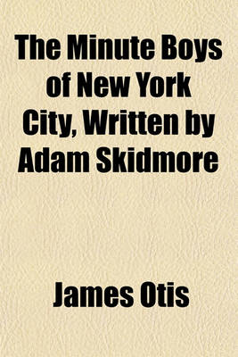 Book cover for The Minute Boys of New York City, Written by Adam Skidmore