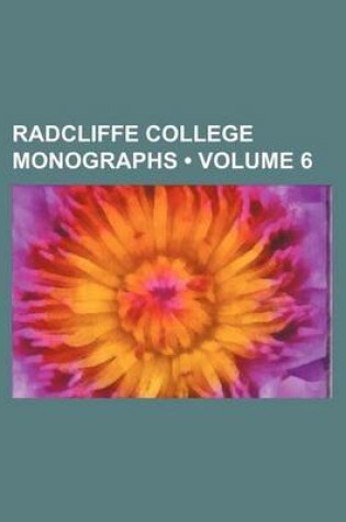 Cover of Radcliffe College Monographs (Volume 6)