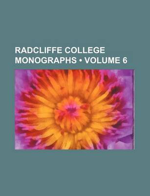 Book cover for Radcliffe College Monographs (Volume 6)