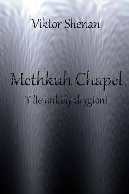 Book cover for Methkuh Chapel - Y Lle Unholy Drygioni