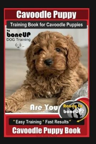 Cover of Cavoodle Puppy Training Book for Cavoodle Puppies By BoneUP DOG Training, Are You Ready to Bone Up? Easy Training * Fast Results, Cavoodle Puppy Book