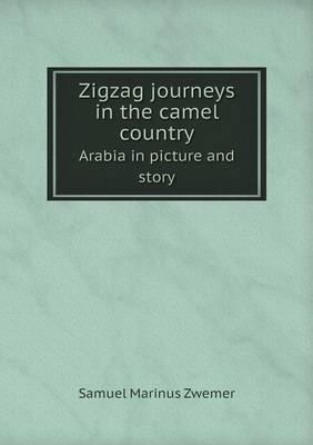 Book cover for Zigzag journeys in the camel country Arabia in picture and story