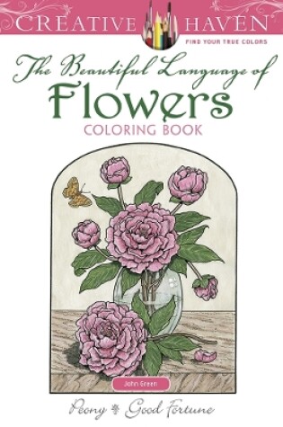 Cover of Creative Haven the Beautiful Language of Flowers Coloring Book