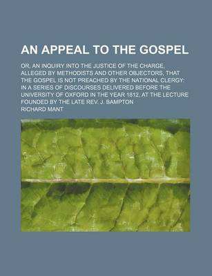 Book cover for An Appeal to the Gospel; Or, an Inquiry Into the Justice of the Charge, Alleged by Methodists and Other Objectors, That the Gospel Is Not Preached by the National Clergy in a Series of Discourses Delivered Before the University of Oxford