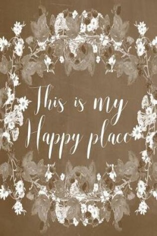 Cover of Pastel Chalkboard Journal - This Is My Happy Place (Brown)
