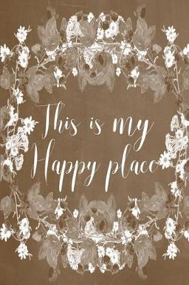 Book cover for Pastel Chalkboard Journal - This Is My Happy Place (Brown)