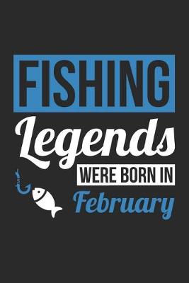 Book cover for Fishing Legends Were Born In February - Fishing Journal - Fishing Notebook - Birthday Gift for Fisherman